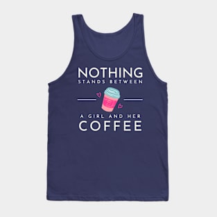 Nothing Stands Between a Girl and her Coffee Tank Top